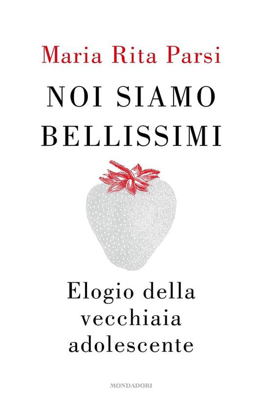 NOI SIAMO BELLISSIMI Elogio della vecchiaia adolescente