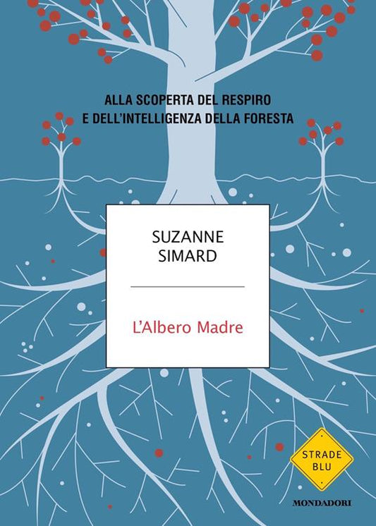 L'ALBERO MADRE. Alla scoperta del respiro e dell'intelligenza della foresta