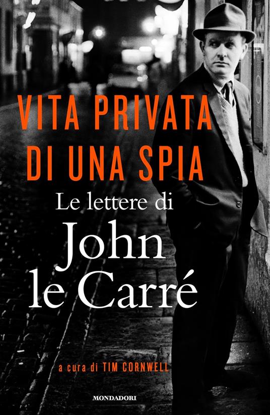 VITA PRIVATA DI UNA SPIA. Le lettere di John le Carré (1945-2000)