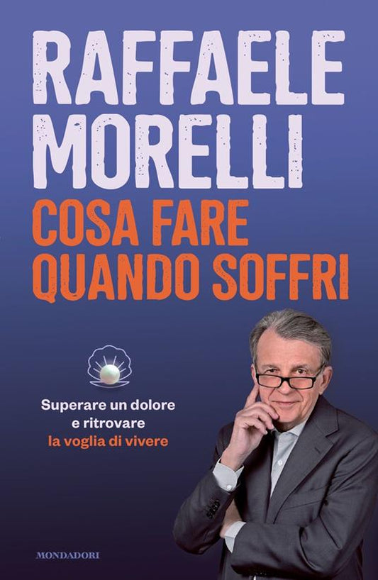 COSA FARE QUANDO SOFFRI. Superare un dolore e ritrovare la voglia di vivere