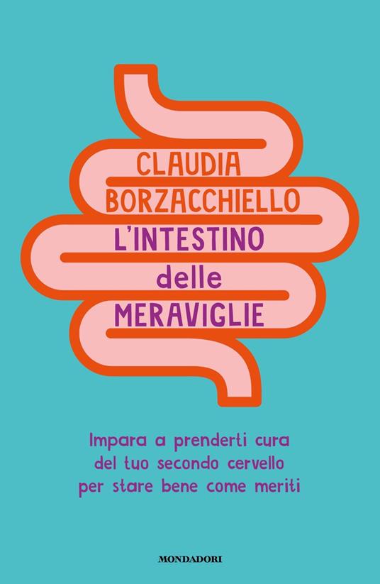 L'INTESTINO DELLE MERAVIGLIE Impara a prenderti cura del tuo secondo cervello per stare bene come meriti