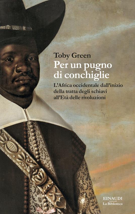 PER UN PUGNO DI CONCHIGLIE L'Africa occidentale dall'inizio della tratta degli schiavi all'Età delle rivoluzioni