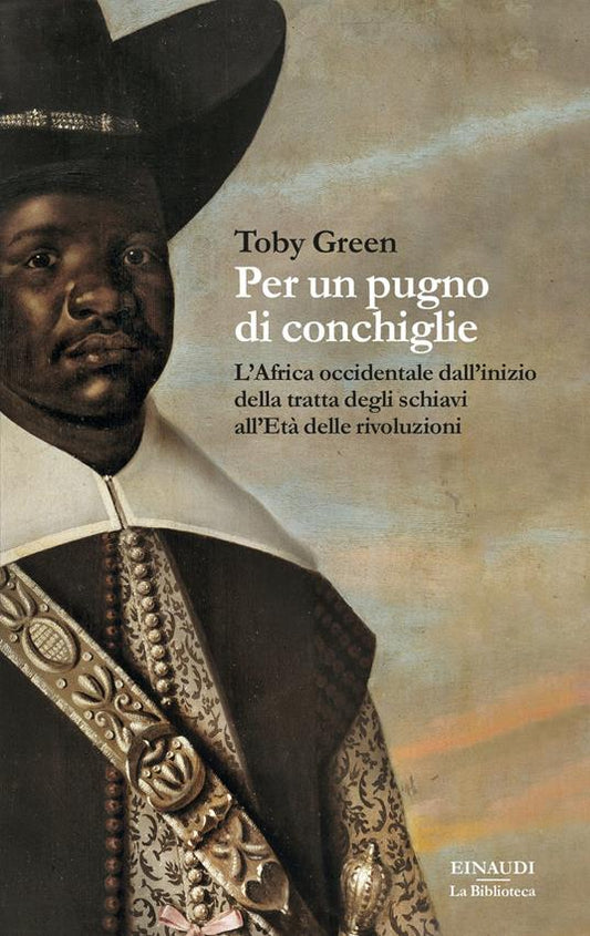 PER UN PUGNO DI CONCHIGLIE L'Africa occidentale dall'inizio della tratta degli schiavi all'Età delle rivoluzioni