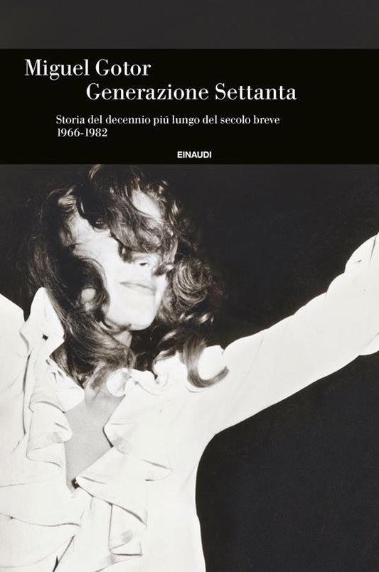 GENERAZIONE SETTANTA Storia del decennio piú lungo del secolo breve (1966-1982)