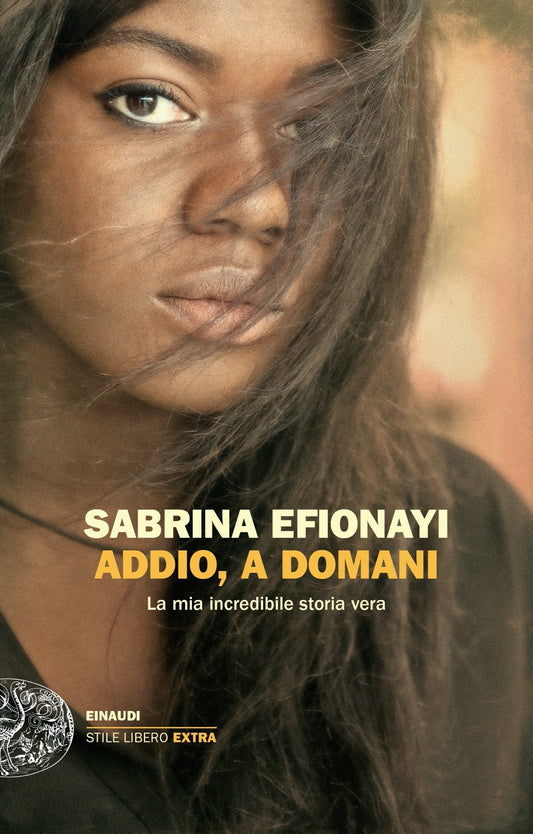 ADDIO, A DOMANI. La mia incredibile storia vera.