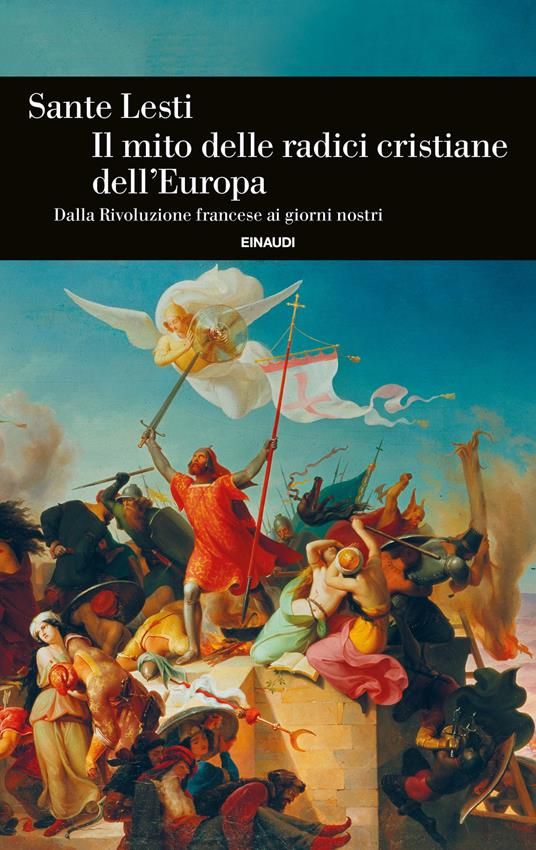 IL MITO DELLE RADICI CRISTIANE DELL'EUROPA Dalla Rivoluzione francese ai giorni nostri