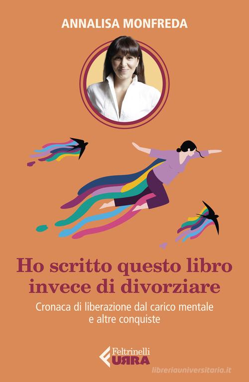 HO SCRITTO QUESTO LIBRO INVECE DI DIVORZIARE. Cronaca di liberazione dal carico mentale e altre conquiste