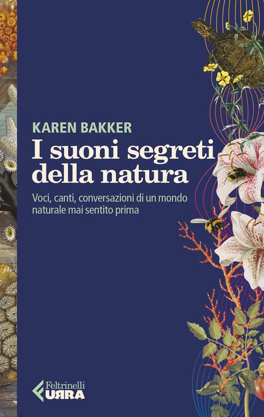 SUONI SEGRETI DELLA NATURA (I). Voci, canti, conversazioni di un mondo naturale mai sentito prima