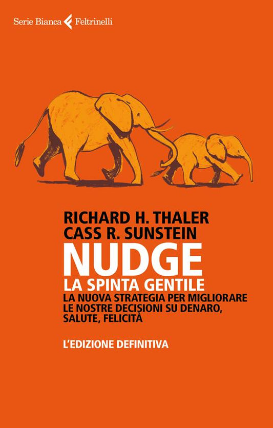 NUDGE LA SPINTA GENTILE La nuova strategia per migliorare le nostre decisioni su denaro, salute, felicità. L'edizione definitiva