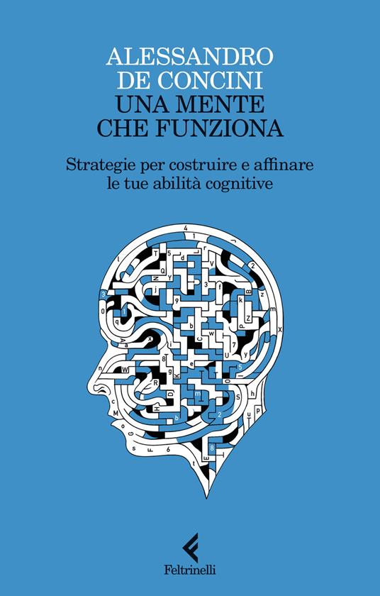 UNA MENTE CHE FUNZIONA Strategie per costruire e affinare le tue abilità cognitive