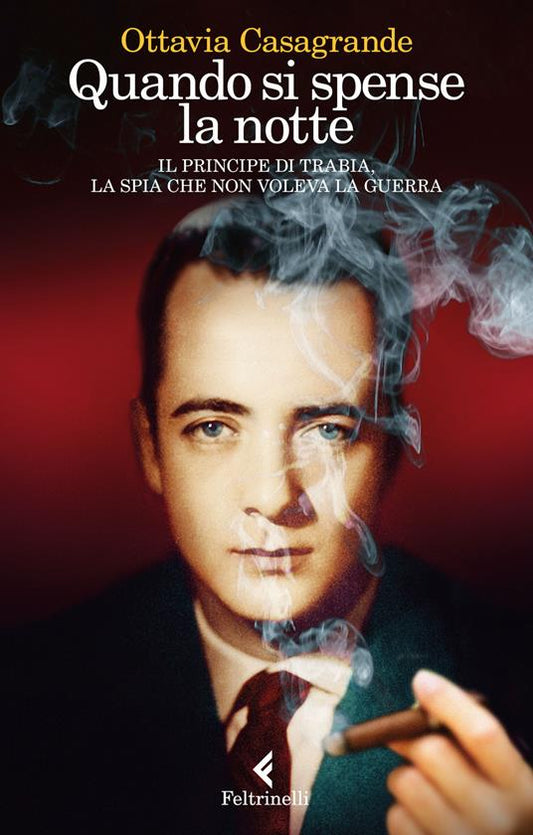 QUANDO SI SPENSE LA NOTTE. Il principe di Trabia, la spia che non voleva la guerra