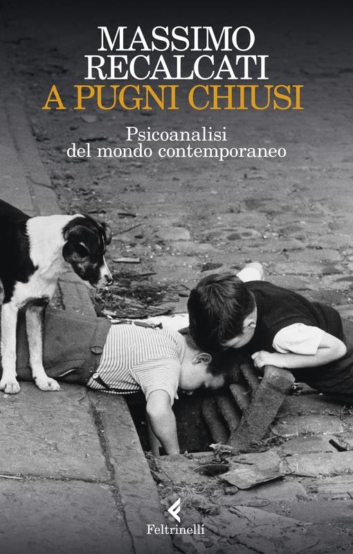 A PUGNI CHIUSI Psicanalisi del mondo contemporaneo
