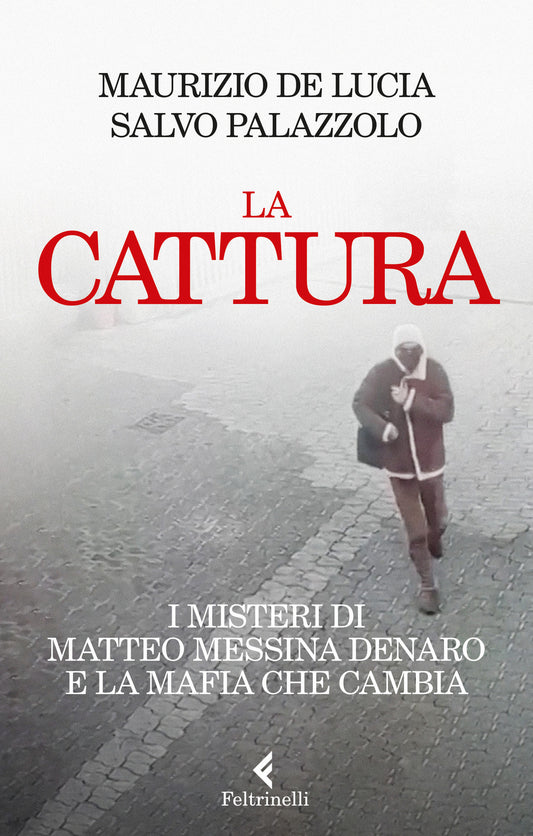CATTURA. I misteri di Matteo Messina Denaro e la mafia che cambia.