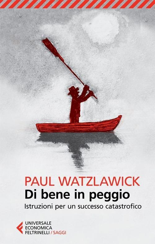 DI BENE IN MEGLIO. Istruzioni per un successo catastrofico
