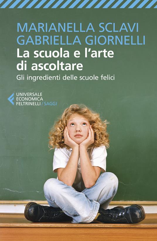 LA SCUOLA E L'ARTE DI ASCOLTARE. Gli ingredienti delle scuole felici