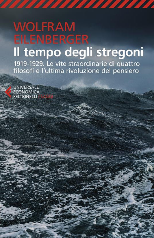 IL TEMPO DEGLI STREGONI. 919-1929. Le vite straordinarie di quattro filosofi e l'ultima rivoluzione del pensiero