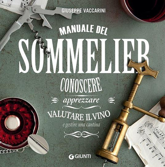 MANUALE DEL SOMMELIER. Conoscere, apprezzare, valutare il vino e gestire una cantina
