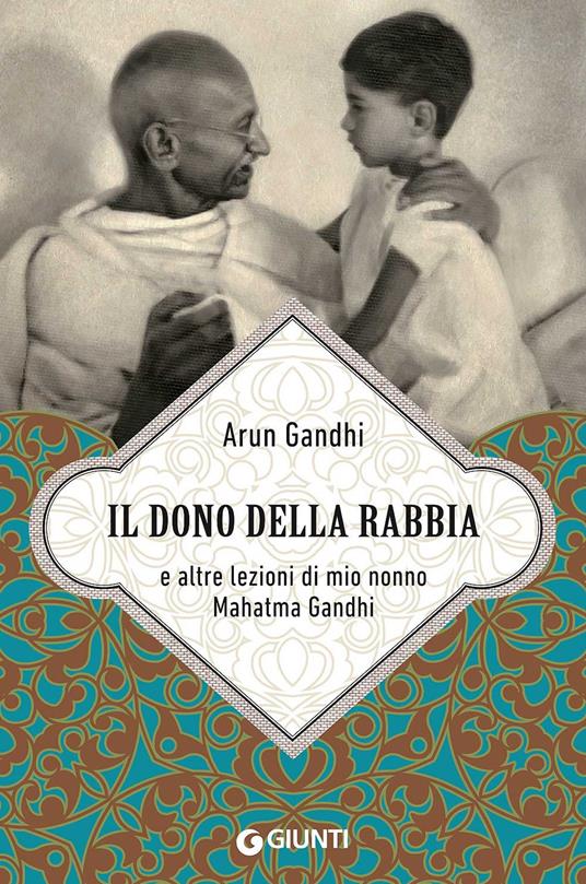 DONO DELLA RABBIA E ALTRE LEZIONI DI MIO NONNO MAHATMA GANDHI (IL)