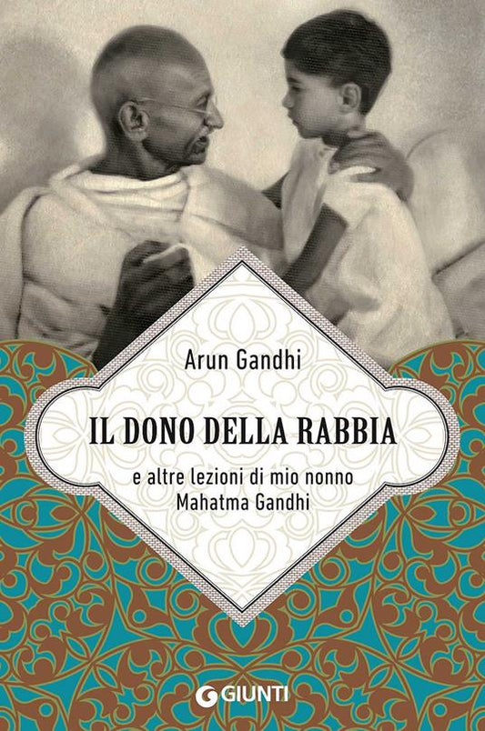 DONO DELLA RABBIA E ALTRE LEZIONI DI MIO NONNO MAHATMA GANDHI (IL)