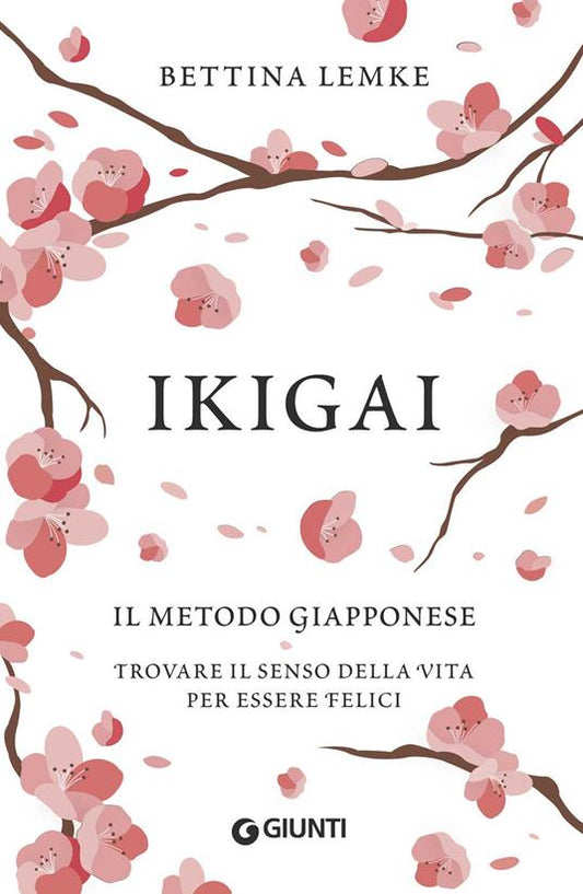 IKIGAI. Il metodo giapponese. Trovare il senso della vita per essere felici