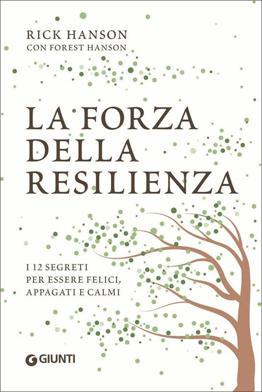 FORZA DELLA RESILIENZA (LA). I 12 segreti per essere felici, appagati e calmi