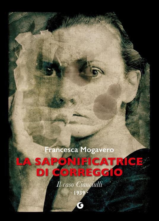 LA SAPONIFICATRICE DI CORREGGIO Il caso Cianciulli