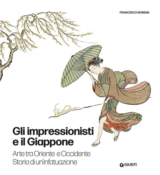 GLI IMPRESSIONISTI E IL GIAPPONE Arte tra Oriente e Occidente. Storia di un'infatuazione