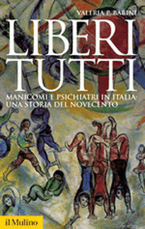 LIBERI TUTTI Manicomi e psichiatri in italia: una storia del novecento