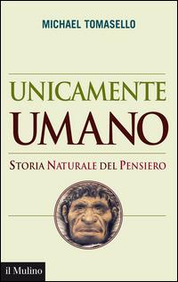 UNICAMENTE UMANO Storia naturale del pensiero