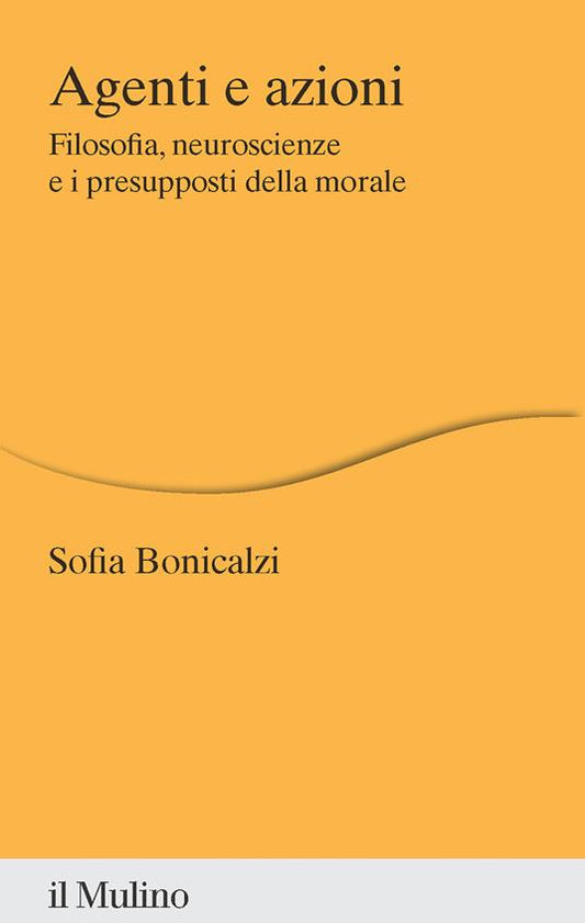 AGENTI E AZIONI Filosofia, neuroscienze e i presupposti della morale