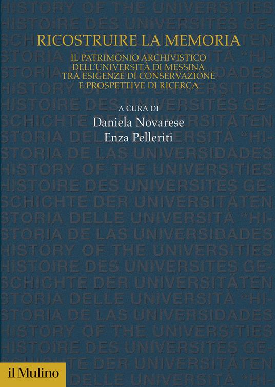 RICOSTRUIRE LA MEMORIA Il patrimonio archivistico dell'Università di Messina tra esigenze di conservazione e prospettive di ricerca