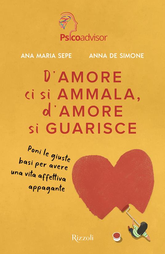 D'AMORE CI SI AMMALA, D'AMORE SI GUARISCE Poni le giuste basi per avere una vita affettiva appagante