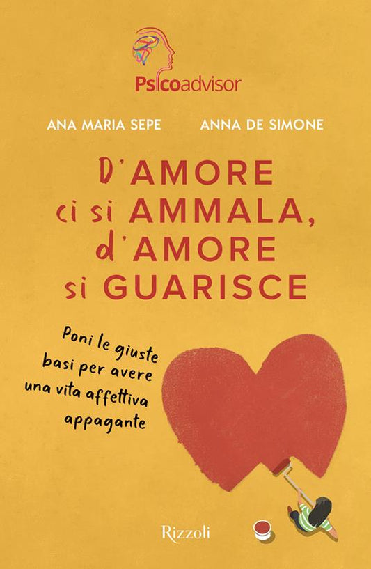 D'AMORE CI SI AMMALA, D'AMORE SI GUARISCE Poni le giuste basi per avere una vita affettiva appagante