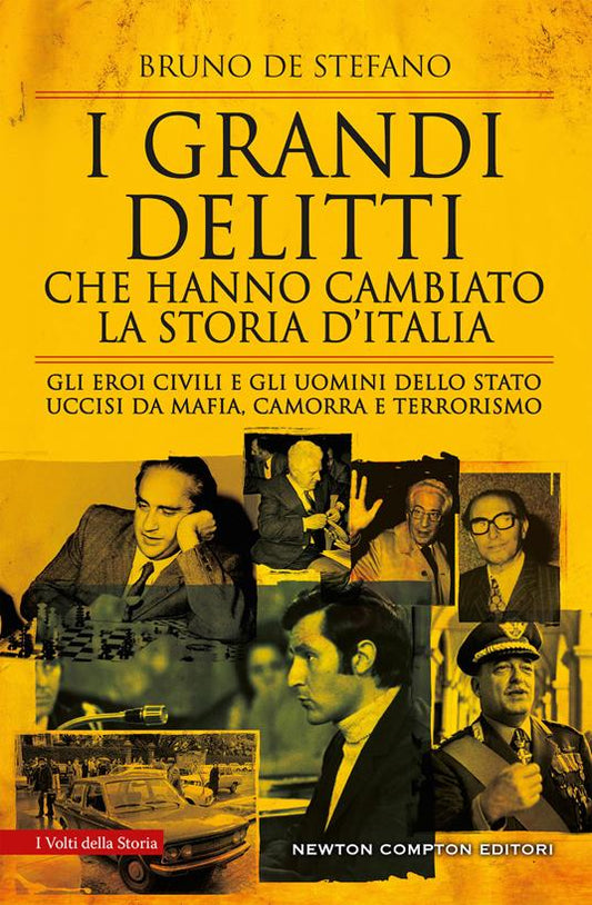 I GRANDI DELITTI CHE HANNO CAMBIATO LA STORIA D'ITALIA Gli eroi civili e gli uomini dello Stato uccisi da mafia, camorra e terrorismo