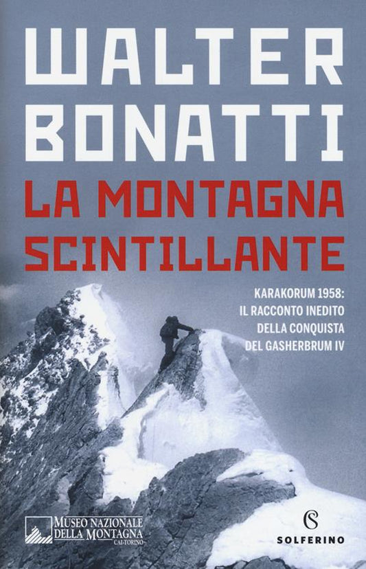 LA MONTAGNA SCINTILLANTE Karakorum 1958: il racconto inedito della conquista del Gasherbrum IV
