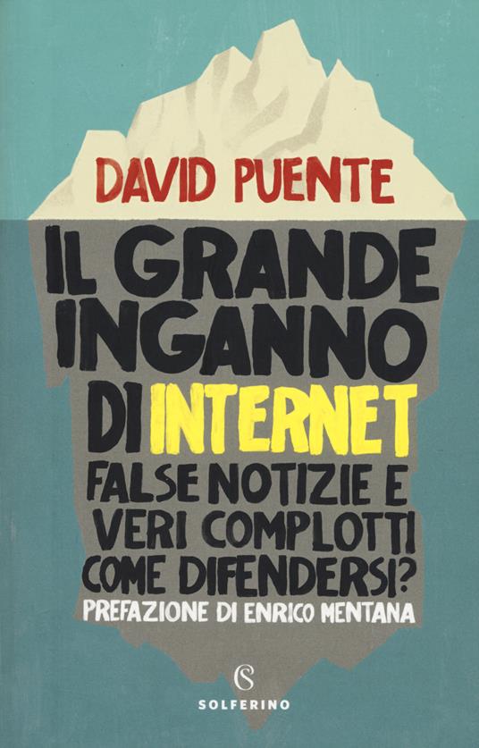 IL GRANDE INGANNO DI INTERNET False notizie e veri complotti. Come difendersi?