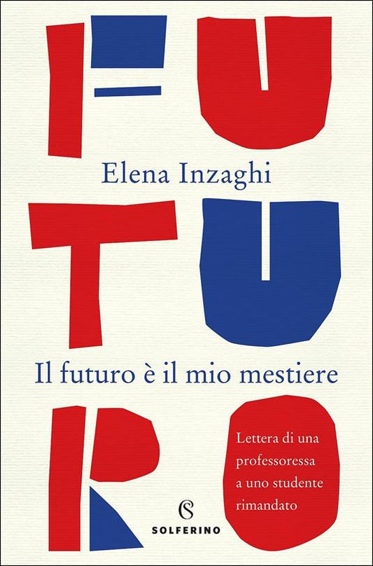 IL FUTURO È IL MIO MESTIERE Lettera di una professoressa ad uno studente rimandato