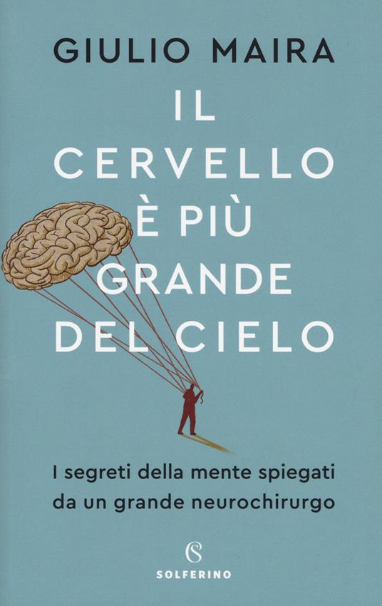 IL CERVELLO È PIÙ GRANDE DEL CIELO I segreti della mente spiegati da un grande neurochirurgo
