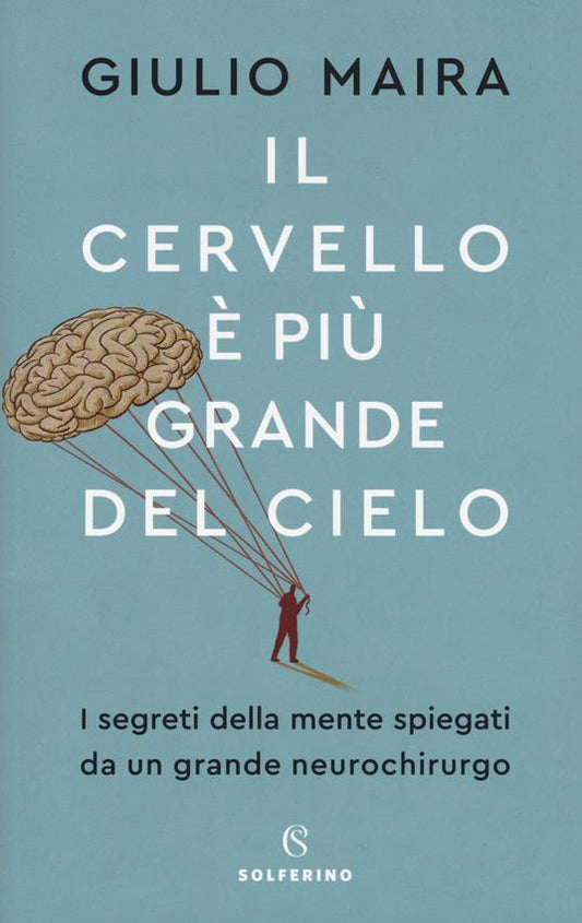IL CERVELLO È PIÙ GRANDE DEL CIELO I segreti della mente spiegati da un grande neurochirurgo