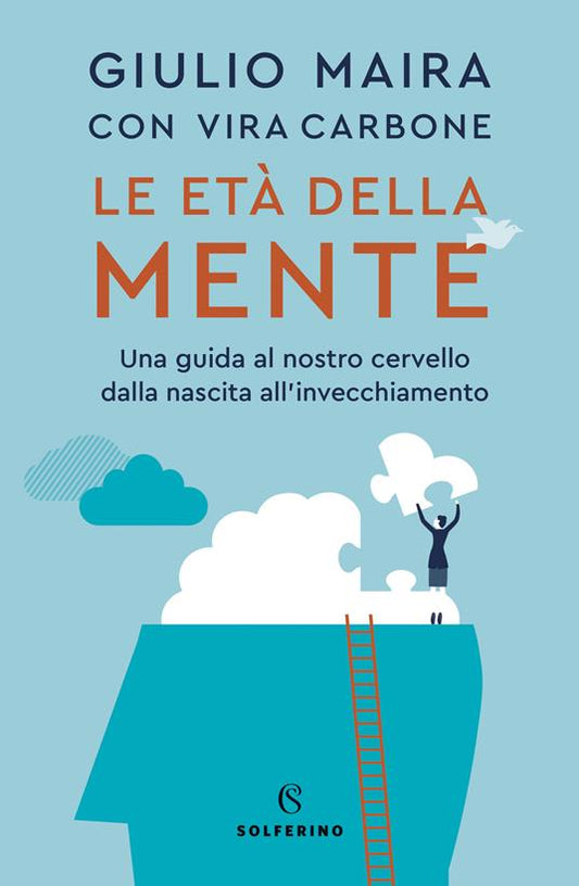 LE ETÀ DELLA MENTE Una guida al nostro cervello dalla nascita all'invecchiamento