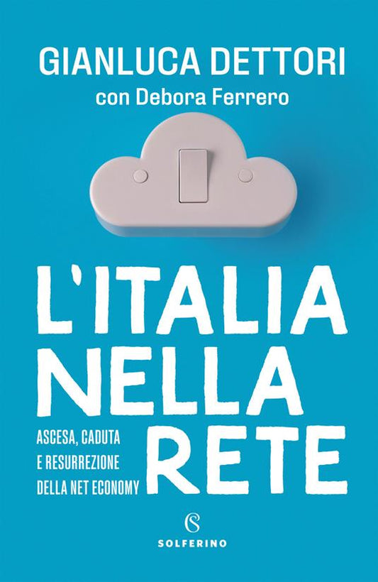 L'ITALIA NELLA RETE Ascesa, caduta e resurrezione della Net economy
