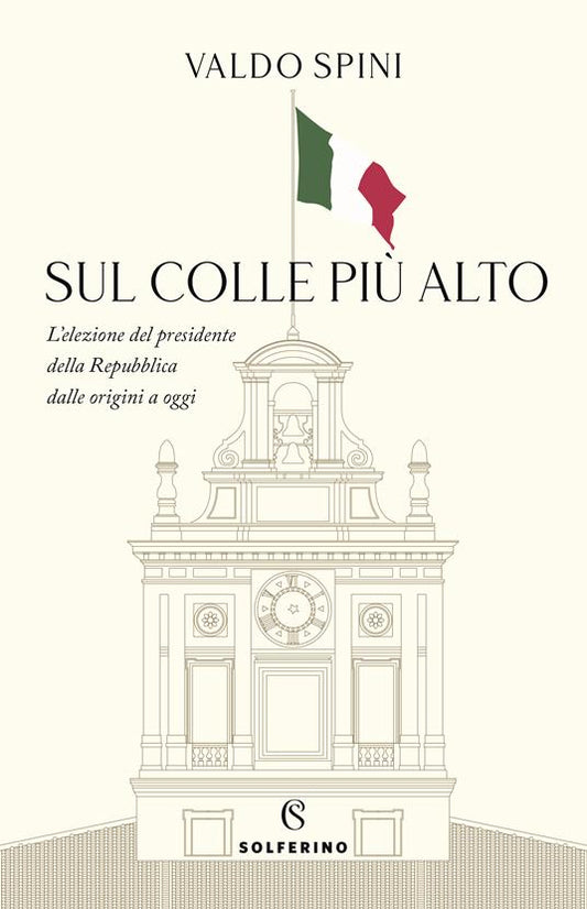 SUL COLLE PIÙ ALTO L'elezione del presidente della Repubblica dalle origini a oggi