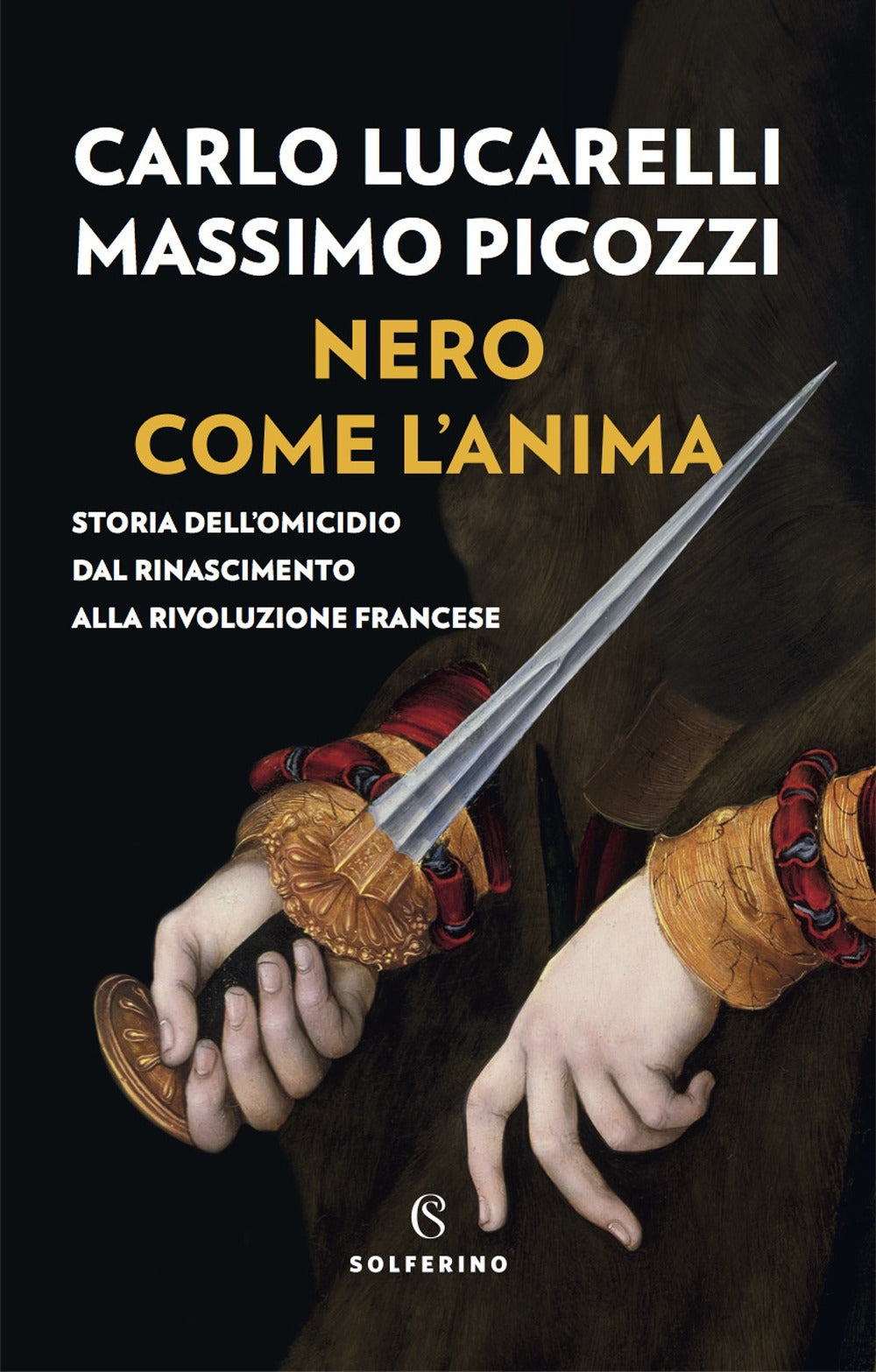 NERO COME L'ANIMA. Storia dell'omicidio dal rinascimento alla rivoluzione francese.