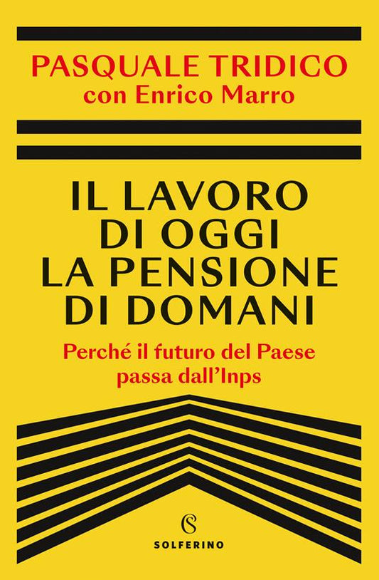 IL LAVORO DI OGGI E LA PENSIONE DI DOMANI Perché il futuro del Paese passa dall'Inps