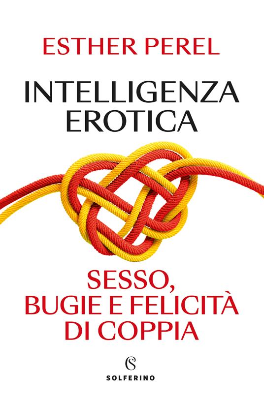 INTELLIGENZA EROTICA Sesso bugie e felicità di coppia