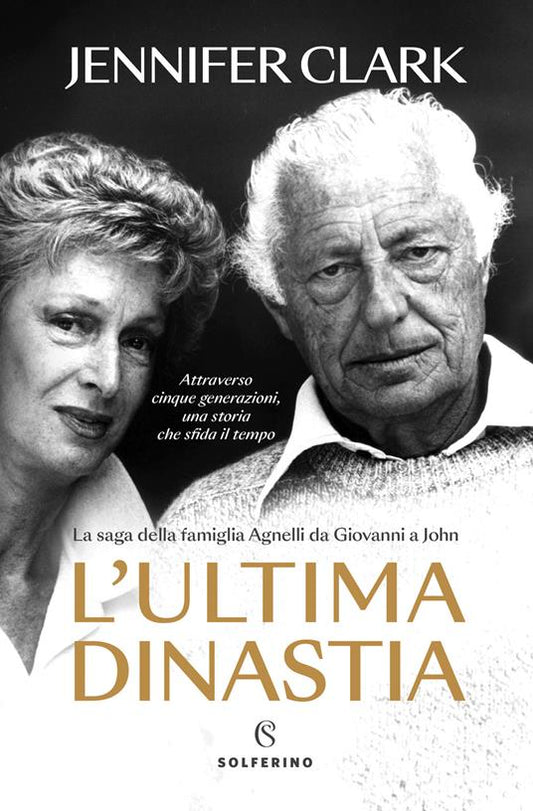 L'ULTIMA DINASTIA La saga della famiglia Agnelli da Giovanni a John