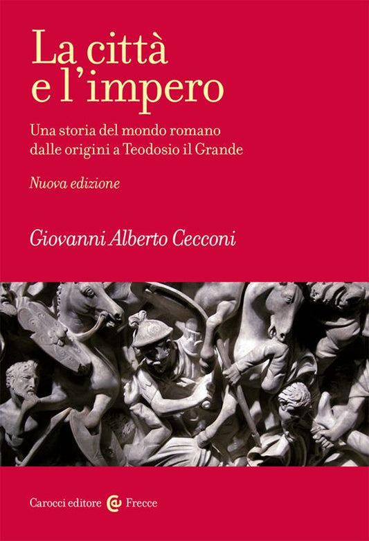 LA CITTÀ E L'IMPERO Una storia del mondo romano dalle origini a Teodosio il Grande Nuova edizione