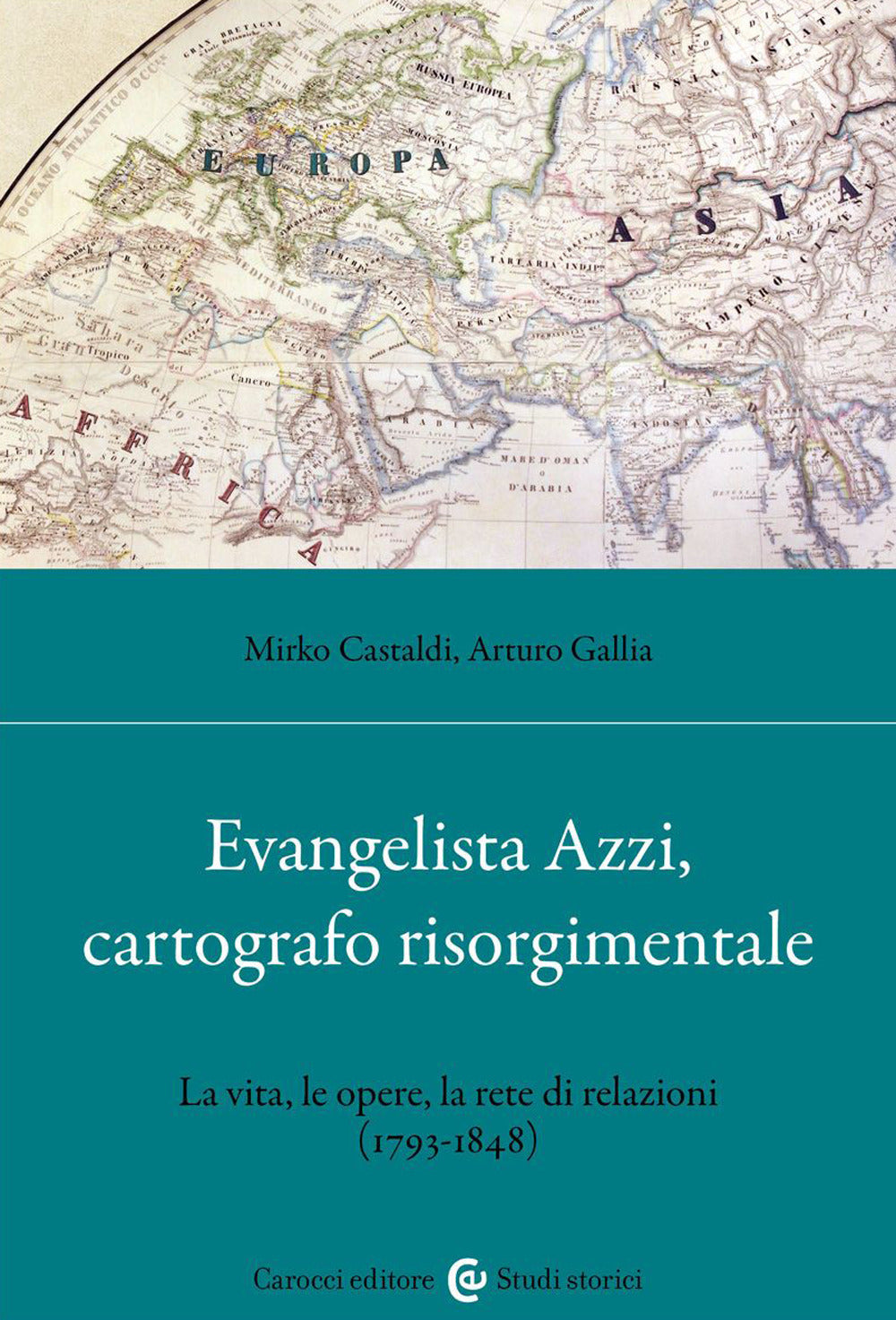 EVANGELISTA AZZI, CARTOGRAFO RISORGIMENTALE La vita, le opere, la rete di relazioni (1793-1848)