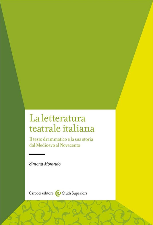 LA LETTERATURA TEATRALE ITALIANA Il testo drammatico e la sua storia dal Medioevo al Novecento