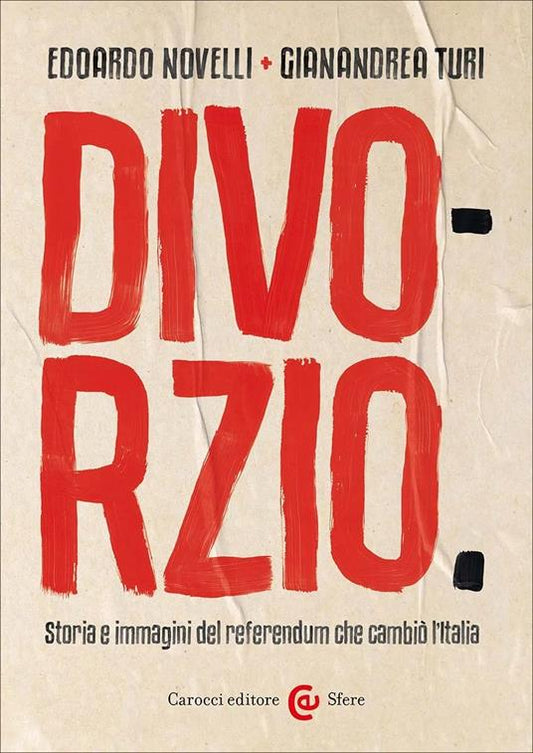 DIVORZIO Storia e immagini del referendum che cambiò l'Italia